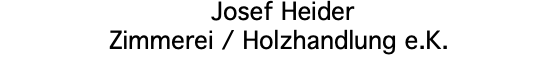  Josef Heider Zimmerei / Holzhandlung e.K.